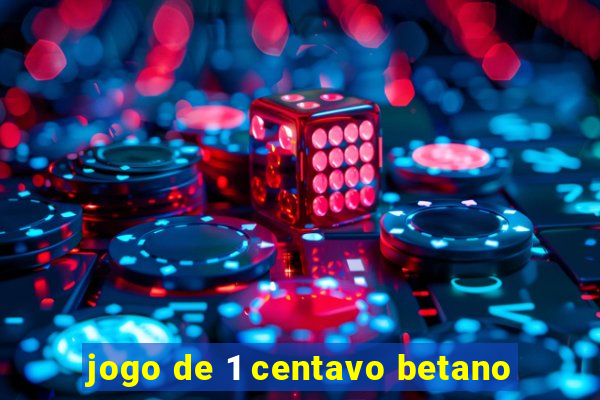 jogo de 1 centavo betano